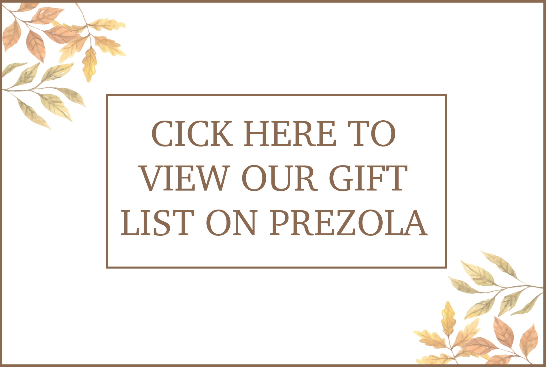Click here to view our gift list on Prezola